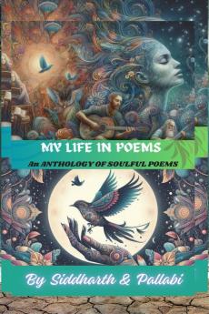 My Life in Poems : An Anthology of Soulful Poems