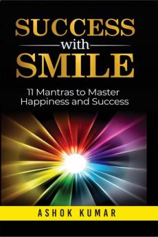 Success with Smile : 11 Mantras to Master Happiness and Success