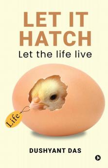 LET IT HATCH : Let the life live