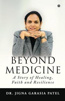 Beyond Medicine : A Story of Healing Faith and Resilience