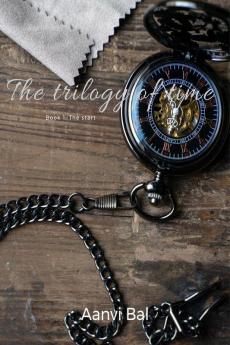 The Trilogy Of Time : Book 1: The start