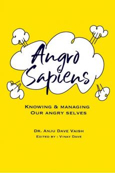 Angro Sapiens : Knowing & managing our angry selves