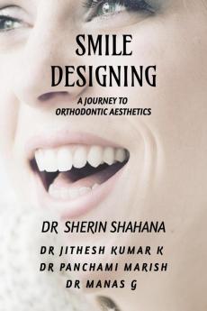Smile Designing : A Journey to Orthodontic Aesthetics
