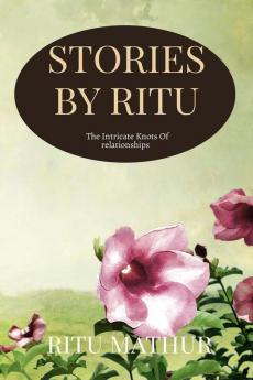 Stories By Ritu : The Intricate Knots of Relationships