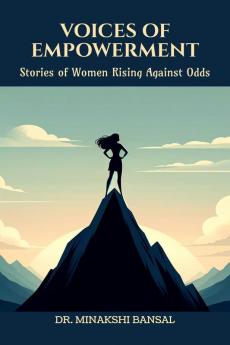 VOICES OF EMPOWERMENT : Stories of Women Rising Against Odds