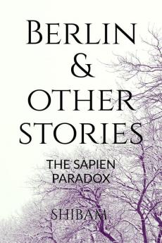 Berlin &amp; Other Stories: The Sapien Paradox