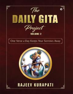 The Daily Gita Project Volume 2: One Verse a Day Keeps Your Sorrows Away