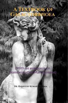 A Textbook of Galactorrhoea: (With an emphasis on Homoeopathic Management)