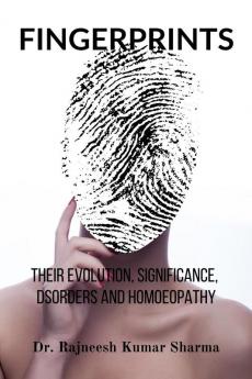 FINGERPRINTS : THEIR EVOLUTION SIGNIFICANCE DISORDERS AND HOMOEOPATHY