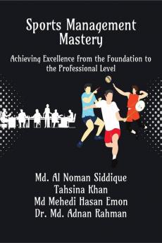 Sports Management Mastery: Achieving Excellence from the Foundation to the Professional Level
