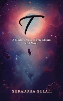 T : A Modern Tale of Friendship and Magic