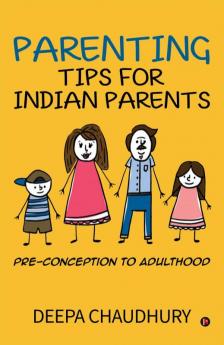 Parenting Tips for Indian Parents : Pre-conception to Adulthood