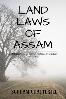 LAND LAWS OF ASSAM: A REFERNCE BOOK