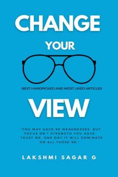 Change Your View: Think right Beat failures and Achieve your dreams (Quick read): Self help book Motivational book Inspirational book and Personal development book.