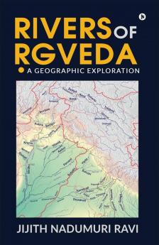 Rivers of Rgveda: A Geographic Exploration