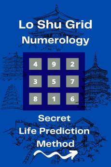 Lo Shu Grid Numerology: Secret Life Prediction Method