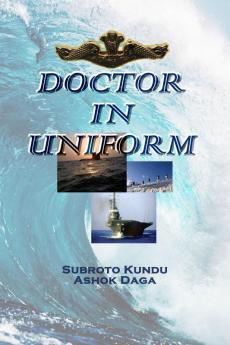 DOCTOR IN UNIFORM: A Doctor's Journey In The Defence Services