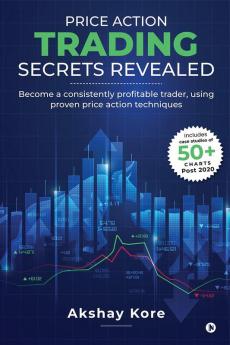 Price Action Trading Secrets Revealed: Become a consistently profitable trader using proven price action techniques