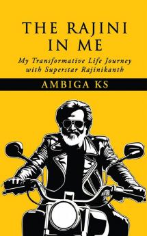 The Rajini in Me: My Transformative Life Journey with Superstar Rajinikanth