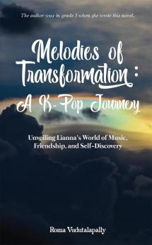 Melodies of Transformation: A K-Pop Journey : Unveiling Lianna's World of Music Friendship and Self-Discovery