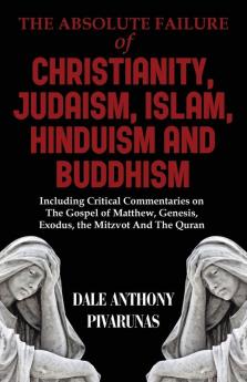 The Absolute Failure of Christianity Judaism Islam Hinduism and Buddhism
