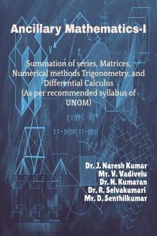 Ancillary Mathematics-I : Summation of series Matrices Numerical methods Trigonometry and Differential Calculus (As per recommended syllabus of UNOM)