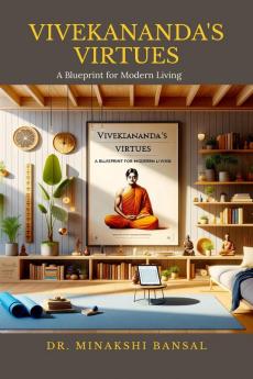Vivekananda's Virtues: A Blueprint for Modern Living