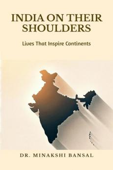 India on Their Shoulders: Lives That Inspire Continents