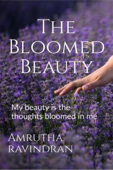 The Bloomed Beauty : My beauty is the thoughts bloomed in me