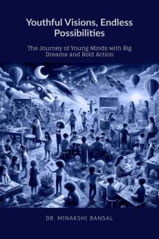 Youthful Visions Endless Possibilities: The Journey of Young Minds with Big Dreams and Bold Action