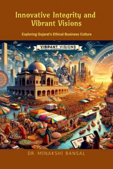 Innovative Integrity &amp; Vibrant Visions: Exploring Gujarat’s Ethical Business Culture
