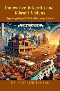 Innovative Integrity & Vibrant Visions: Exploring Gujarat’s Ethical Business Culture