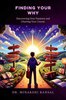 FINDING YOUR WHY: Discovering Your Passions and Charting Your Course