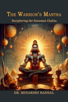The Warrior's Mantra : Deciphering the Hanuman Chalisa