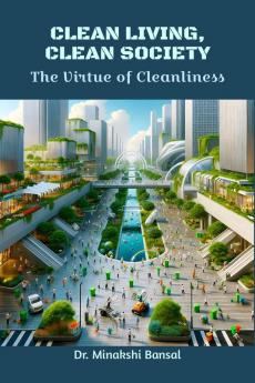 CLEAN LIVING CLEAN SOCIETY : The Virtue of Cleanliness