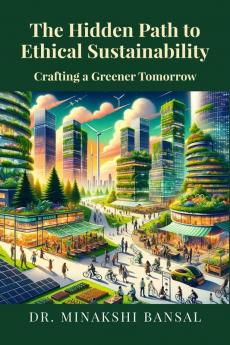 The Hidden Path to Ethical Sustainability : Crafting a Greener Tomorrow