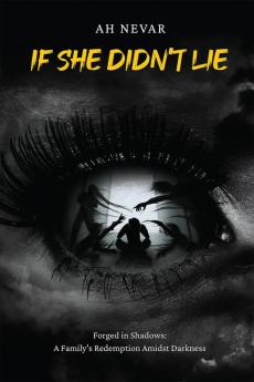If she didn't lie : Forged in Shadows: A Family's Redemption Amidst Darkness.