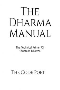 The Dharma Manual: The Technical Primer of Sanatana Dharma