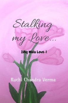 Stalking my Love...