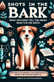 Shots in the Bark: What your Vet isn't telling you about what's in the Shots