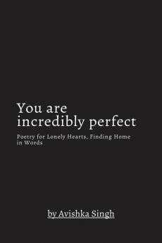 You are incredibly perfect: Poetry for Lonely Hearts Finding Home in Words