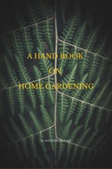 A HAND BOOK ON HOME GARDENING: HOME GARDENING