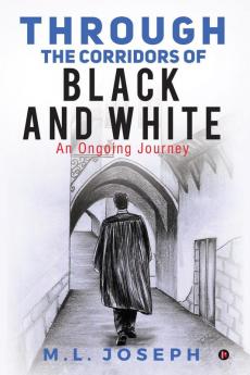 Through the Corridors of Black and White: An Ongoing Journey