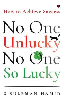 No One Unlucky No One So Lucky!: How to achieve success