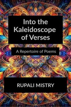 Into the Kaleidoscope of Verses: A Repertoire of Poems