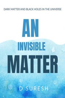 AN INVISIBLE MATTER : The Dark Matter and Black Holes