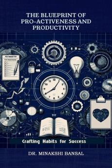 The Blueprint of Pro-Activeness and Productivity: Crafting Habits for Success