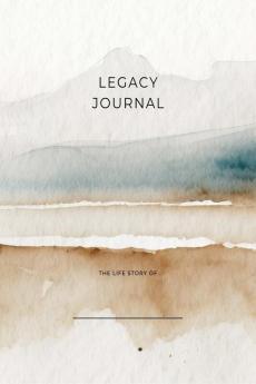 Legacy Journal: Capturing Memories Sharing Stories Creating Legacies