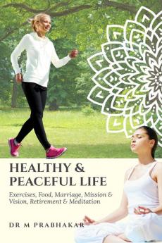 Healthy & Peaceful Life: Exercises Food Marriage Mission & Vision Retirement & Meditation