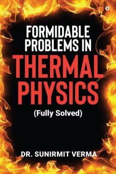 Formidable Problems in Thermal Physics: (Fully Solved)